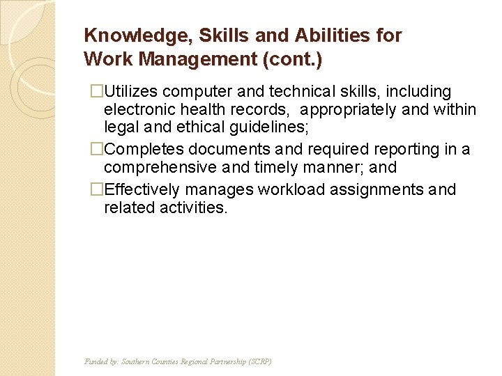 Knowledge, Skills and Abilities for Work Management (cont. ) �Utilizes computer and technical skills,