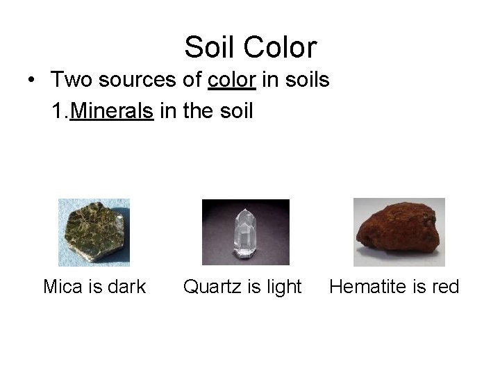 Soil Color • Two sources of color in soils 1. Minerals in the soil