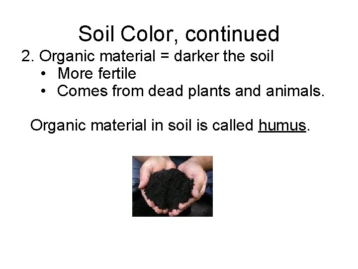 Soil Color, continued 2. Organic material = darker the soil • More fertile •