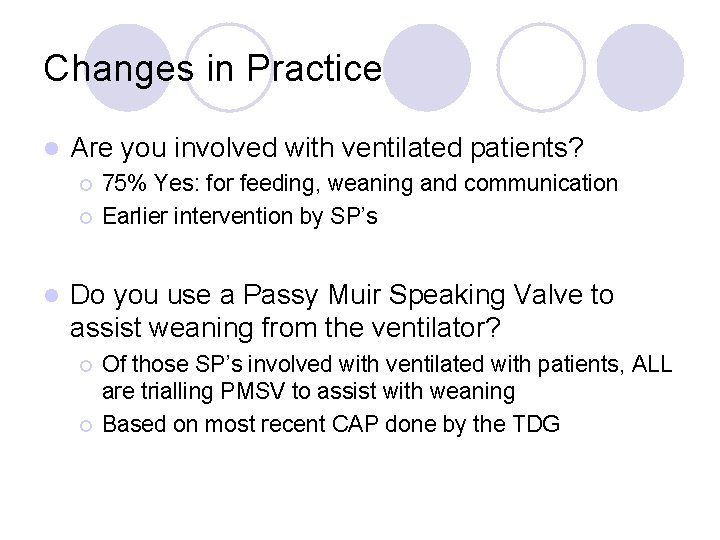 Changes in Practice l Are you involved with ventilated patients? ¡ ¡ l 75%