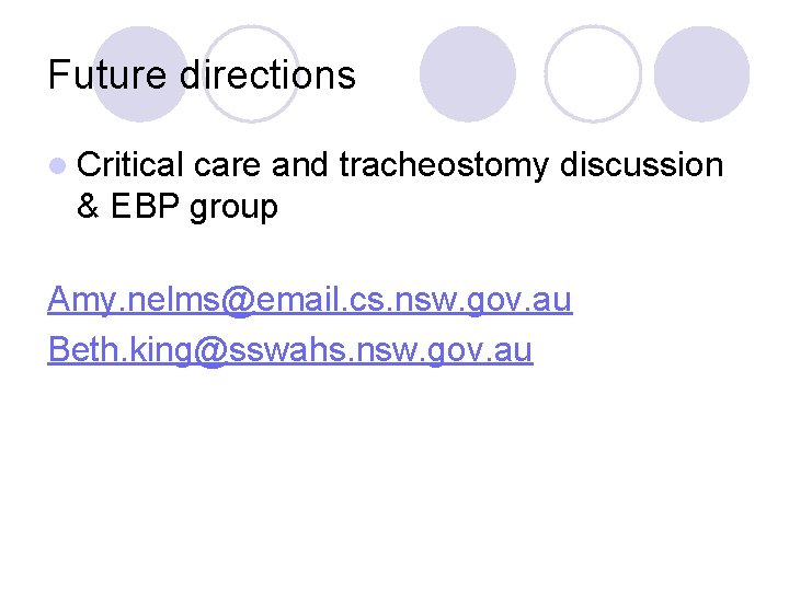 Future directions l Critical care and tracheostomy discussion & EBP group Amy. nelms@email. cs.