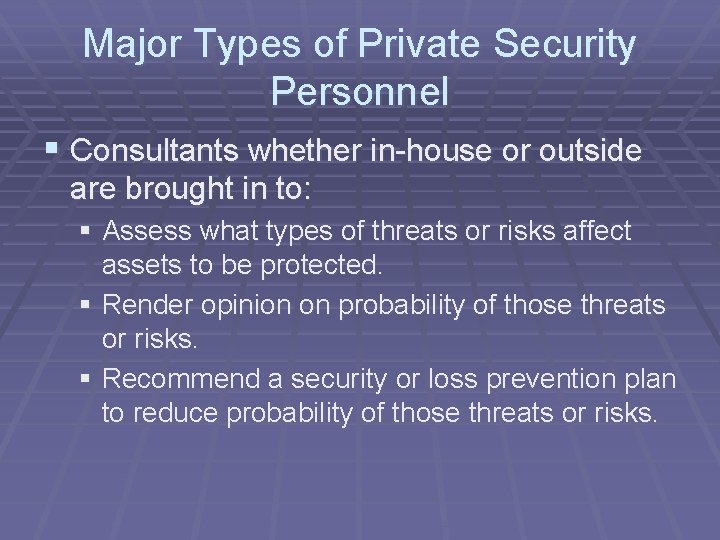 Major Types of Private Security Personnel § Consultants whether in-house or outside are brought