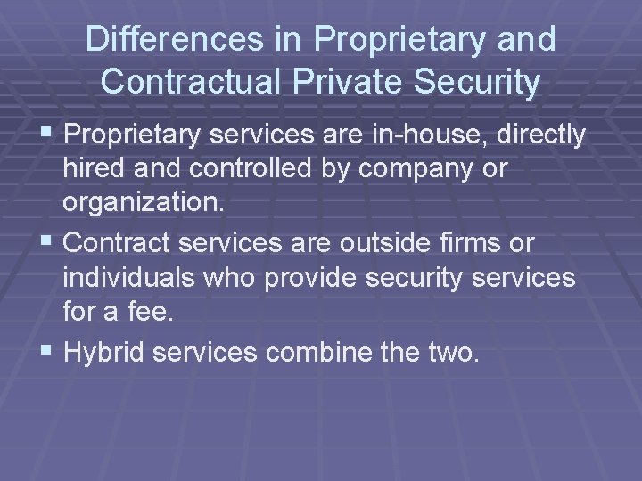 Differences in Proprietary and Contractual Private Security § Proprietary services are in-house, directly hired