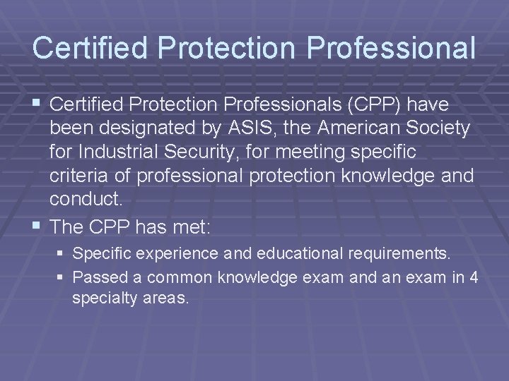 Certified Protection Professional § Certified Protection Professionals (CPP) have been designated by ASIS, the
