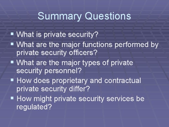 Summary Questions § What is private security? § What are the major functions performed
