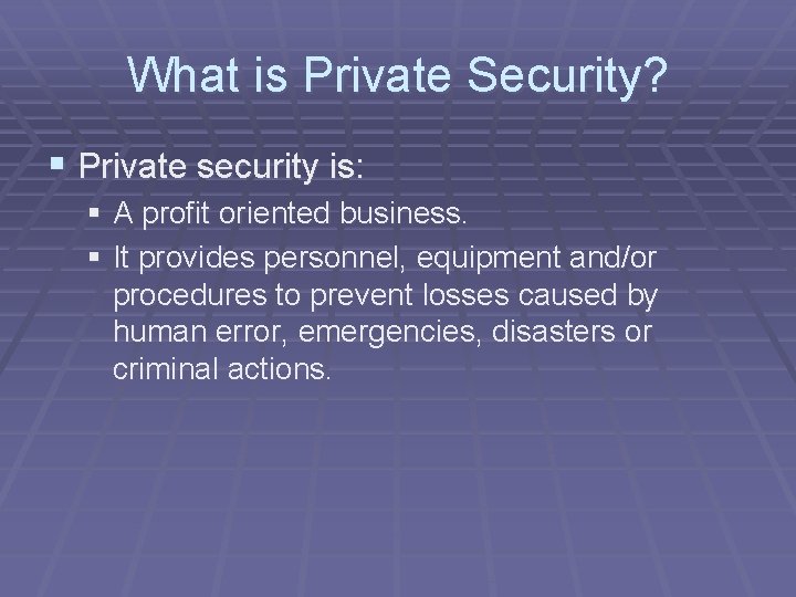 What is Private Security? § Private security is: § A profit oriented business. §