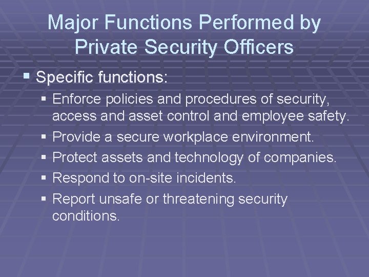 Major Functions Performed by Private Security Officers § Specific functions: § Enforce policies and