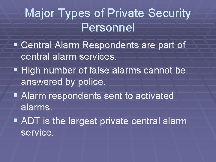 Major Types of Private Security Personnel § Central Alarm Respondents are part of central