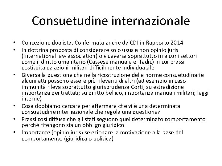 Consuetudine internazionale • Concezione dualista. Confermata anche da CDI in Rapporto 2014 • In