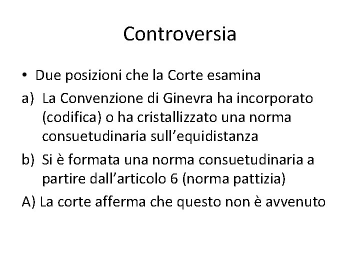 Controversia • Due posizioni che la Corte esamina a) La Convenzione di Ginevra ha