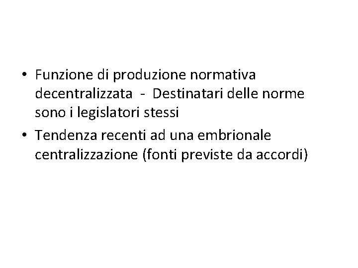  • Funzione di produzione normativa decentralizzata - Destinatari delle norme sono i legislatori