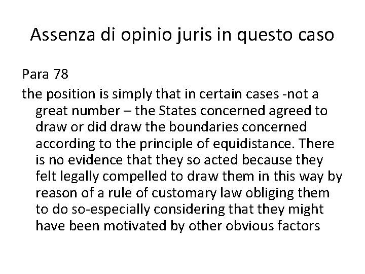 Assenza di opinio juris in questo caso Para 78 the position is simply that