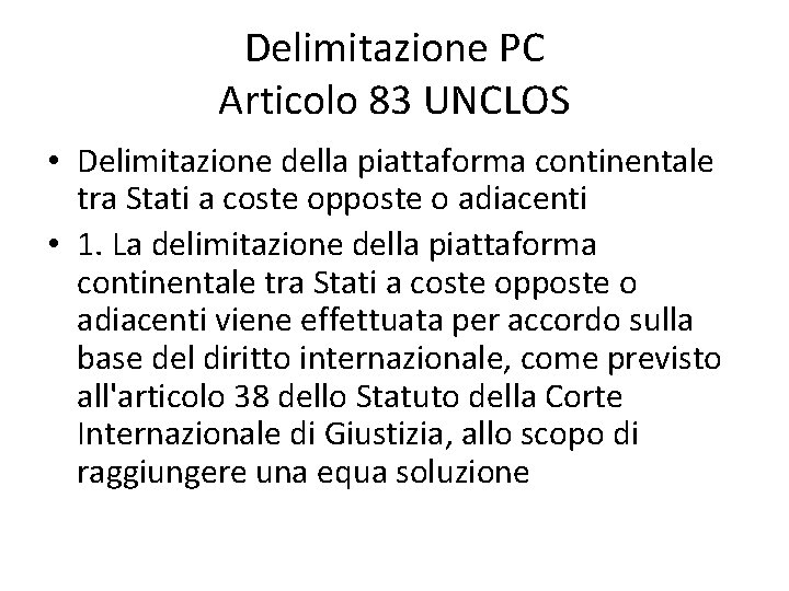 Delimitazione PC Articolo 83 UNCLOS • Delimitazione della piattaforma continentale tra Stati a coste