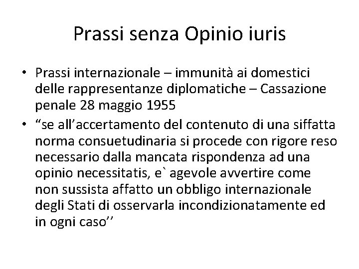 Prassi senza Opinio iuris • Prassi internazionale – immunità ai domestici delle rappresentanze diplomatiche