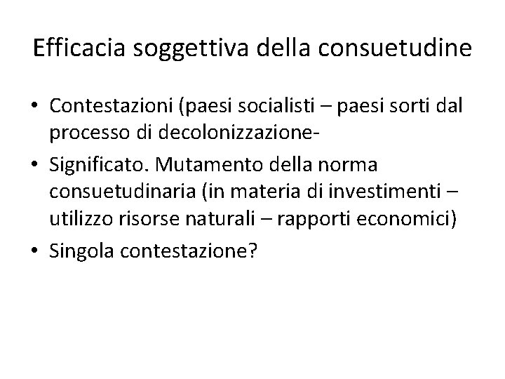 Efficacia soggettiva della consuetudine • Contestazioni (paesi socialisti – paesi sorti dal processo di