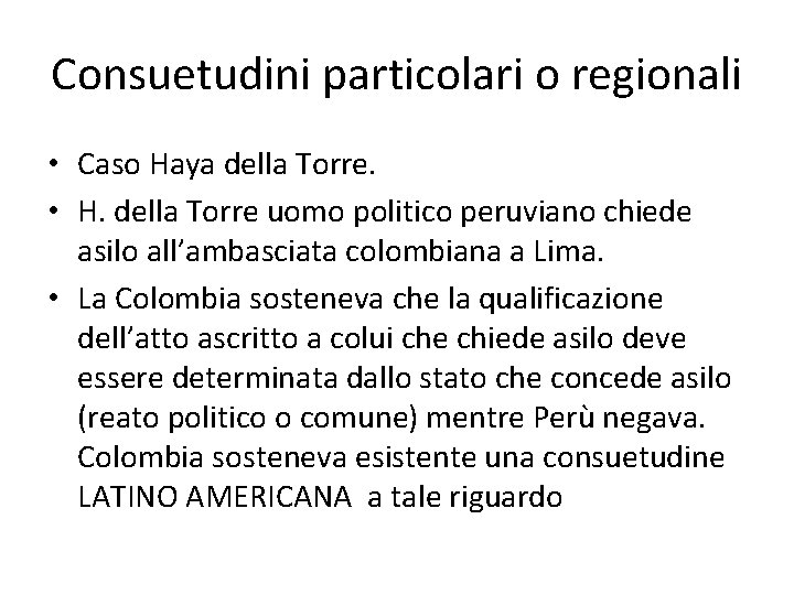 Consuetudini particolari o regionali • Caso Haya della Torre. • H. della Torre uomo