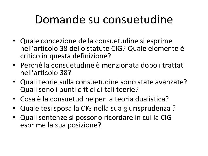 Domande su consuetudine • Quale concezione della consuetudine si esprime nell’articolo 38 dello statuto