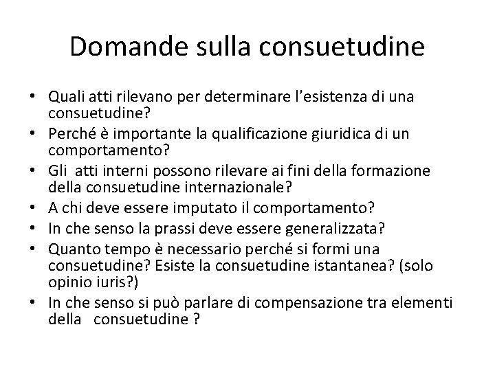 Domande sulla consuetudine • Quali atti rilevano per determinare l’esistenza di una consuetudine? •