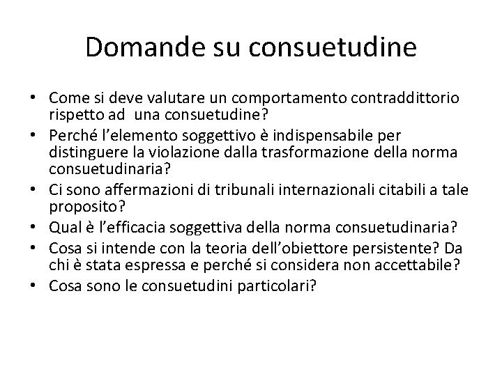 Domande su consuetudine • Come si deve valutare un comportamento contraddittorio rispetto ad una