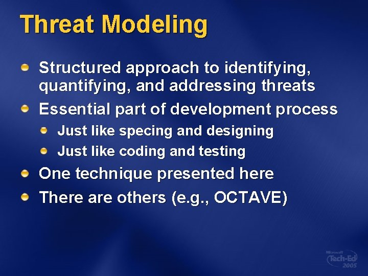Threat Modeling Structured approach to identifying, quantifying, and addressing threats Essential part of development