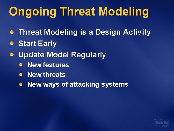 Ongoing Threat Modeling is a Design Activity Start Early Update Model Regularly New features