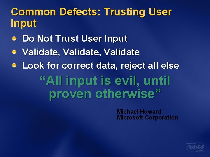 Common Defects: Trusting User Input Do Not Trust User Input Validate, Validate Look for