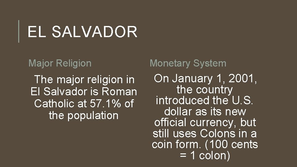 EL SALVADOR Major Religion Monetary System The major religion in El Salvador is Roman