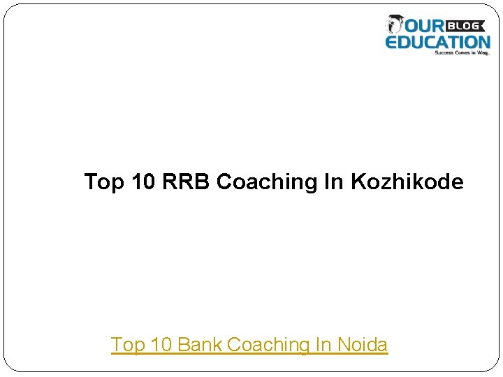 Top 10 RRB Coaching In Kozhikode Top 10 Bank Coaching In Noida 