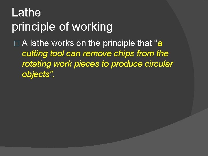 Lathe principle of working �A lathe works on the principle that “a cutting tool