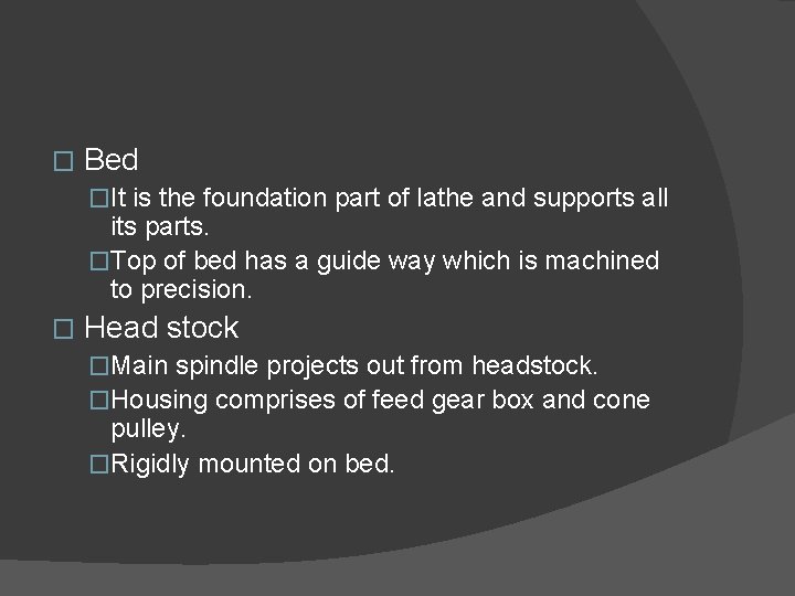 � Bed �It is the foundation part of lathe and supports all its parts.