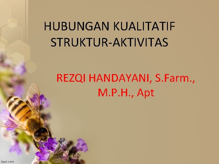 HUBUNGAN KUALITATIF STRUKTUR-AKTIVITAS REZQI HANDAYANI, S. Farm. , M. P. H. , Apt 