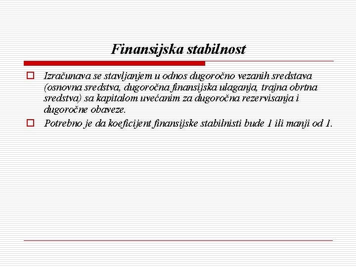 Finansijska stabilnost o Izračunava se stavljanjem u odnos dugoročno vezanih sredstava (osnovna sredstva, dugoročna