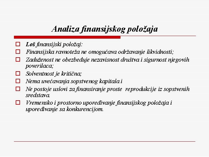 Analiza finansijskog položaja o Loš finansijski položaj: o Finansijska ravnoteža ne omogućava održavanje likvidnosti;