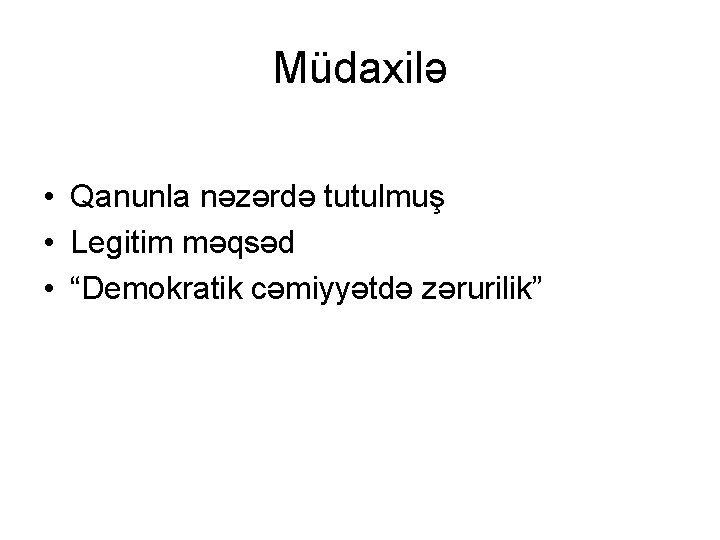 Müdaxilə • Qanunla nəzərdə tutulmuş • Legitim məqsəd • “Demokratik cəmiyyətdə zərurilik” 