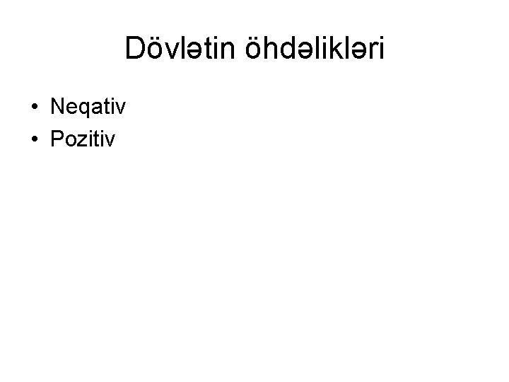 Dövlətin öhdəlikləri • Neqativ • Pozitiv 