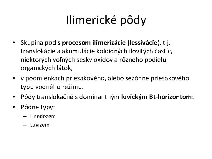 Ilimerické pôdy • Skupina pôd s procesom ilimerizácie (lessivácie), t. j. translokácie a akumulácie