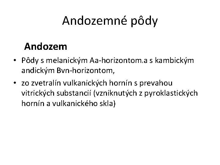 Andozemné pôdy Andozem • Pôdy s melanickým Aa-horizontom a s kambickým andickým Bvn-horizontom, •