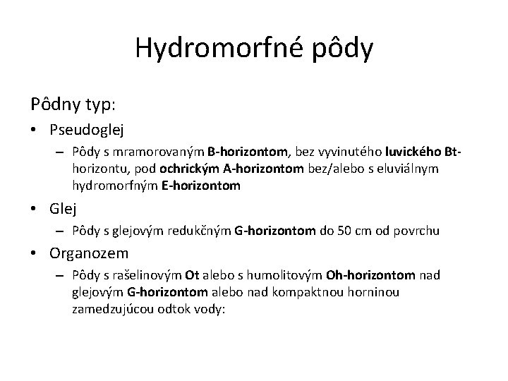 Hydromorfné pôdy Pôdny typ: • Pseudoglej – Pôdy s mramorovaným B-horizontom, bez vyvinutého luvického