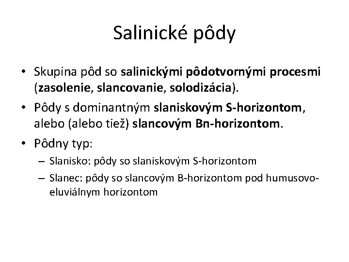 Salinické pôdy • Skupina pôd so salinickými pôdotvornými procesmi (zasolenie, slancovanie, solodizácia). • Pôdy