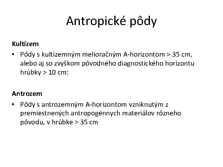 Antropické pôdy Kultizem • Pôdy s kultizemným melioračným A-horizontom > 35 cm, alebo aj Antropické pôdy Kultizem • Pôdy s kultizemným melioračným A-horizontom > 35 cm, alebo aj