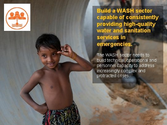 Build a WASH sector capable of consistently providing high-quality water and sanitation services in