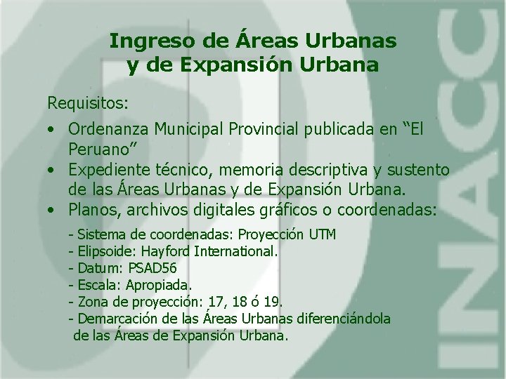 Ingreso de Áreas Urbanas y de Expansión Urbana Requisitos: • Ordenanza Municipal Provincial publicada