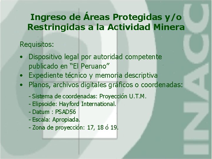 Ingreso de Áreas Protegidas y/o Restringidas a la Actividad Minera Requisitos: • Dispositivo legal