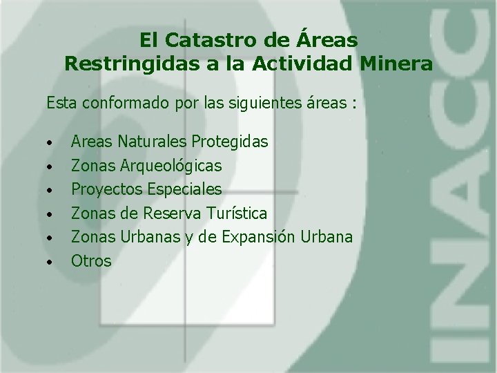 El Catastro de Áreas Restringidas a la Actividad Minera Esta conformado por las siguientes