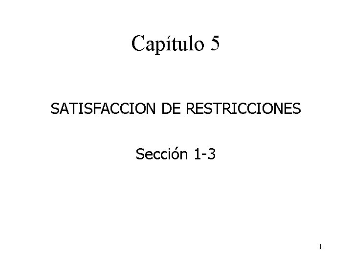 Capítulo 5 SATISFACCION DE RESTRICCIONES Sección 1 -3 1 