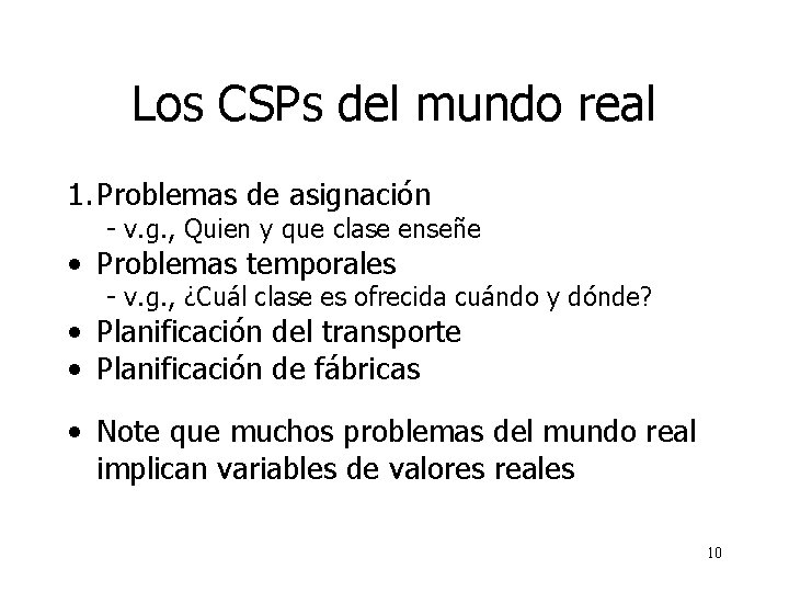 Los CSPs del mundo real 1. Problemas de asignación - v. g. , Quien