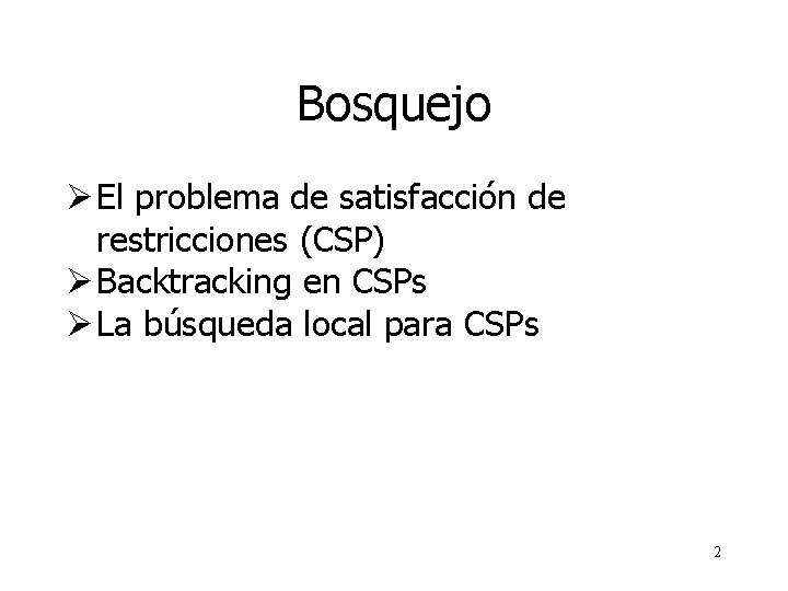 Bosquejo Ø El problema de satisfacción de restricciones (CSP) Ø Backtracking en CSPs Ø