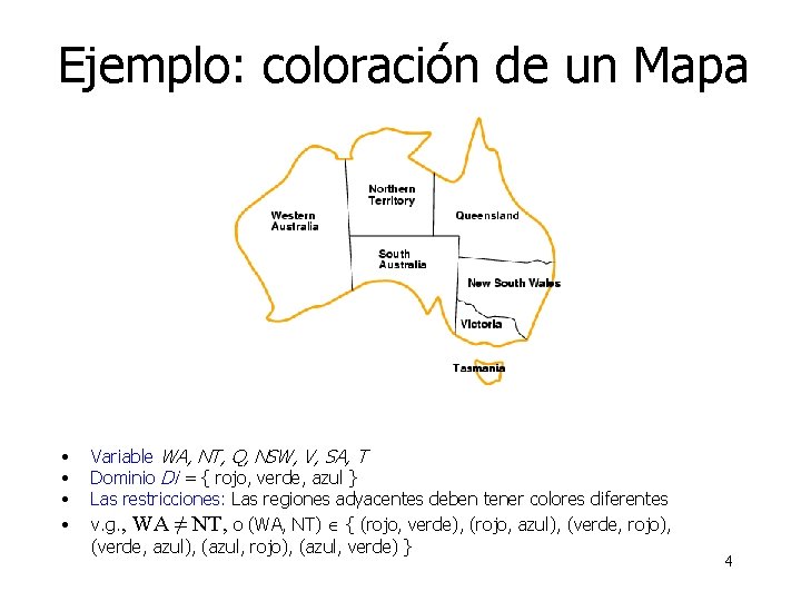 Ejemplo: coloración de un Mapa • • Variable WA, NT, Q, NSW, V, SA,