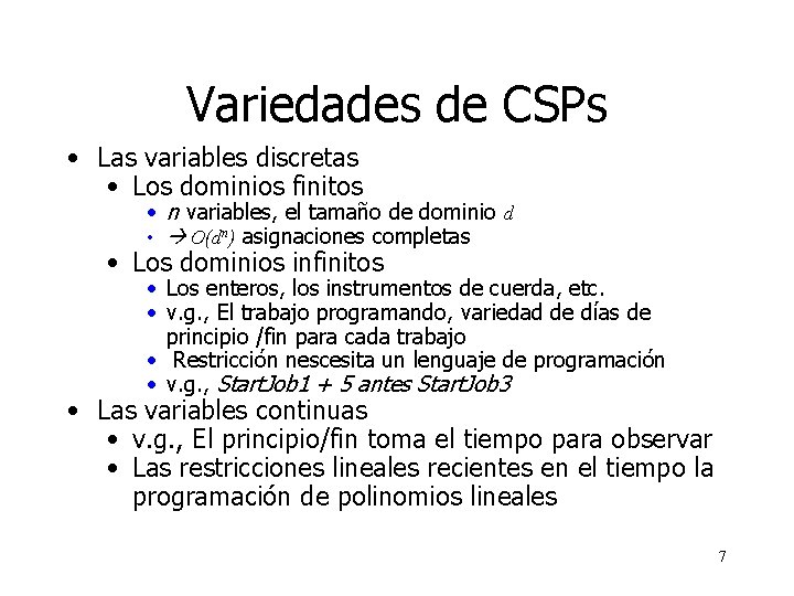 Variedades de CSPs • Las variables discretas • Los dominios finitos • n variables,