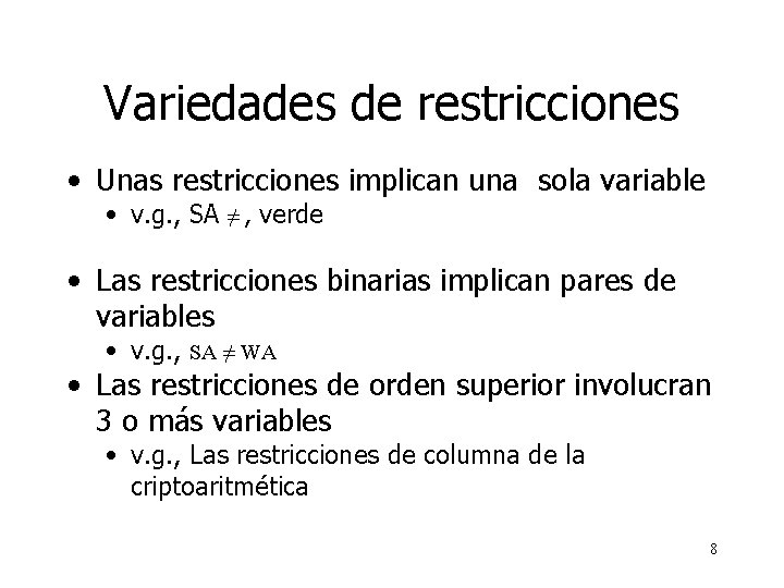 Variedades de restricciones • Unas restricciones implican una sola variable • v. g. ,